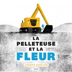 La pelleteuse et la fleur -...